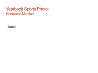 Yearbook Sports Photo:
Honorable Mention
• None
 