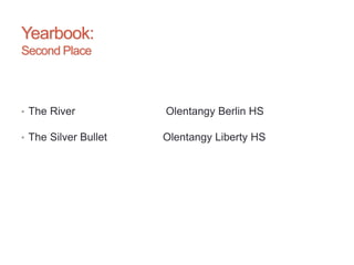 Yearbook:
Second Place
• The River Olentangy Berlin HS
• The Silver Bullet Olentangy Liberty HS
 