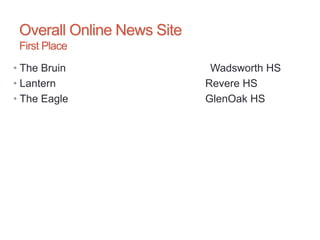 Overall Online News Site
First Place
• The Bruin Wadsworth HS
• Lantern Revere HS
• The Eagle GlenOak HS
 