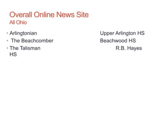 Overall Online News Site
All Ohio
• Arlingtonian Upper Arlington HS
• The Beachcomber Beachwood HS
• The Talisman R.B. Hayes
HS
 