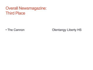 Overall Newsmagazine:
Third Place
• The Cannon Olentangy Liberty HS
 