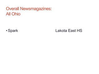 Overall Newsmagazines:
All Ohio
• Spark Lakota East HS
 