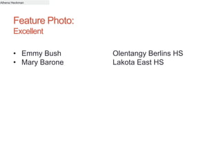 Feature Photo:
Excellent
• Emmy Bush Olentangy Berlins HS
• Mary Barone Lakota East HS
Athena Heckman
 