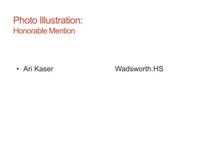 Photo Illustration:
Honorable Mention
• Ari Kaser Wadsworth.HS
 