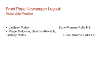 Front Page Newspaper Layout:
Honorable Mention
• Lindsey Malek Stow-Munroe Falls HS
• Paige Galperin, Sascha Aleksich,
Lindsey Malek Stow-Munroe Falls HS
 