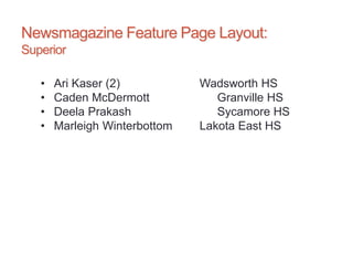 Newsmagazine Feature Page Layout:
Superior
• Ari Kaser (2) Wadsworth HS
• Caden McDermott Granville HS
• Deela Prakash Sycamore HS
• Marleigh Winterbottom Lakota East HS
 