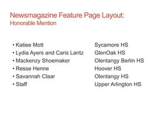 Newsmagazine Feature Page Layout:
Honorable Mention
• Katiee Mott Sycamore HS
• Lydia Ayers and Caris Lantz GlenOak HS
• Mackenzy Shoemaker Olentangy Berlin HS
• Resse Henne Hoover HS
• Savannah Claar Olentangy HS
• Staff Upper Arlington HS
 