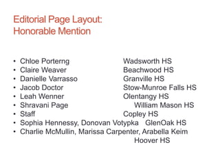 Editorial Page Layout:
Honorable Mention
• Chloe Porterng Wadsworth HS
• Claire Weaver Beachwood HS
• Danielle Varrasso Granville HS
• Jacob Doctor Stow-Munroe Falls HS
• Leah Wenner Olentangy HS
• Shravani Page William Mason HS
• Staff Copley HS
• Sophia Hennessy, Donovan Votypka GlenOak HS
• Charlie McMullin, Marissa Carpenter, Arabella Keim
Hoover HS
 