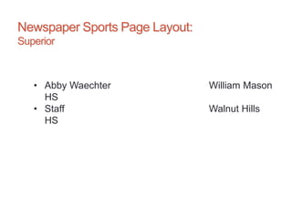 Newspaper Sports Page Layout:
Superior
• Abby Waechter William Mason
HS
• Staff Walnut Hills
HS
 