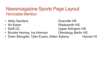 Newsmagazine Sports Page Layout:
Honorable Mention
• Abby Sanders Granville HS
• Ari Kaser Wadsworth HS
• Staff (2) Upper Arlington HS
• Brooke Henrey, Iva Horman Olentangy Berlin HS
• Drew Stangelo, Tyler Evans, Aiden Sykeny Hoover HS
 