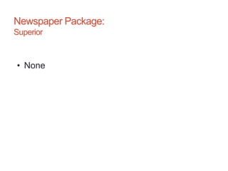 Newspaper Package:
Superior
• None
 
