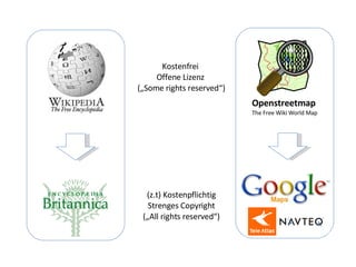 Openstreetmap The Free Wiki World Map (z.t) Kostenpflichtig Strenges Copyright („All rights reserved“)‏ Kostenfrei  Offene Lizenz  („Some rights reserved“)‏ 