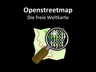 Openstreetmap
 Die freie Weltkarte
 