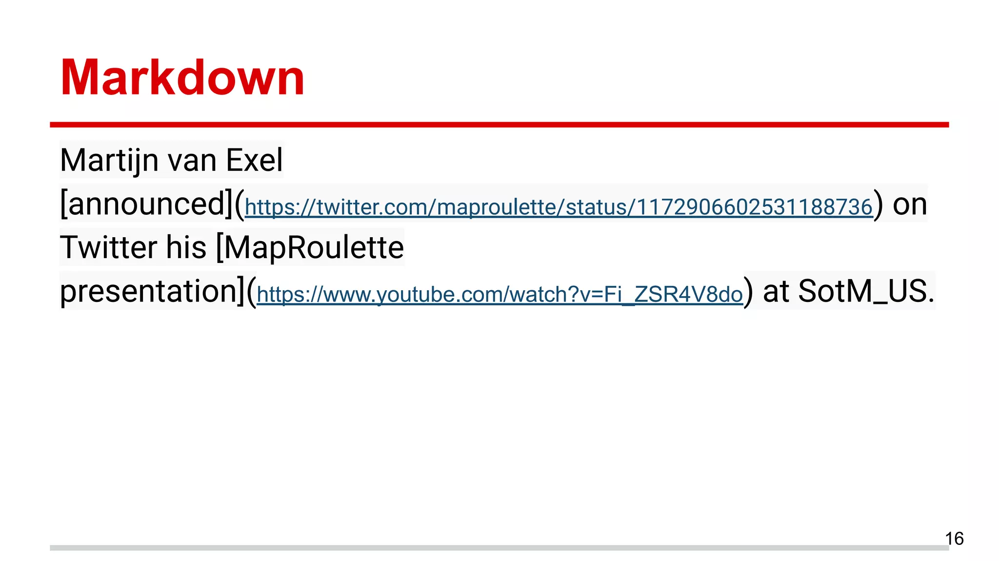 Markdown
Martijn van Exel
[announced](https://twitter.com/maproulette/status/1172906602531188736) on
Twitter his [MapRoulette
presentation](https://www.youtube.com/watch?v=Fi_ZSR4V8do) at SotM_US.
16
 