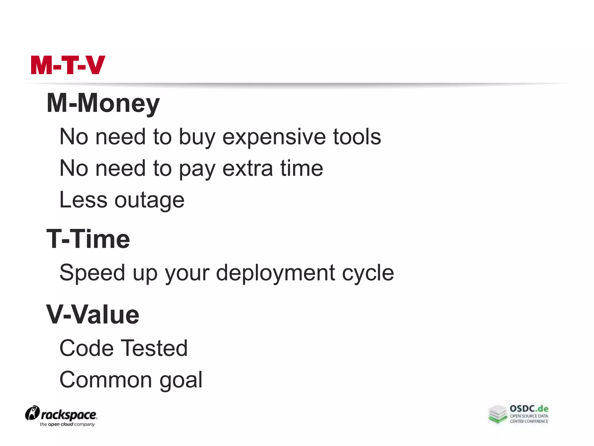 M-T-V
M-Money
No need to buy expensive tools
No need to pay extra time
Less outage
T-Time
Speed up your deployment cycle
V-Value
Code Tested
Common goal
 