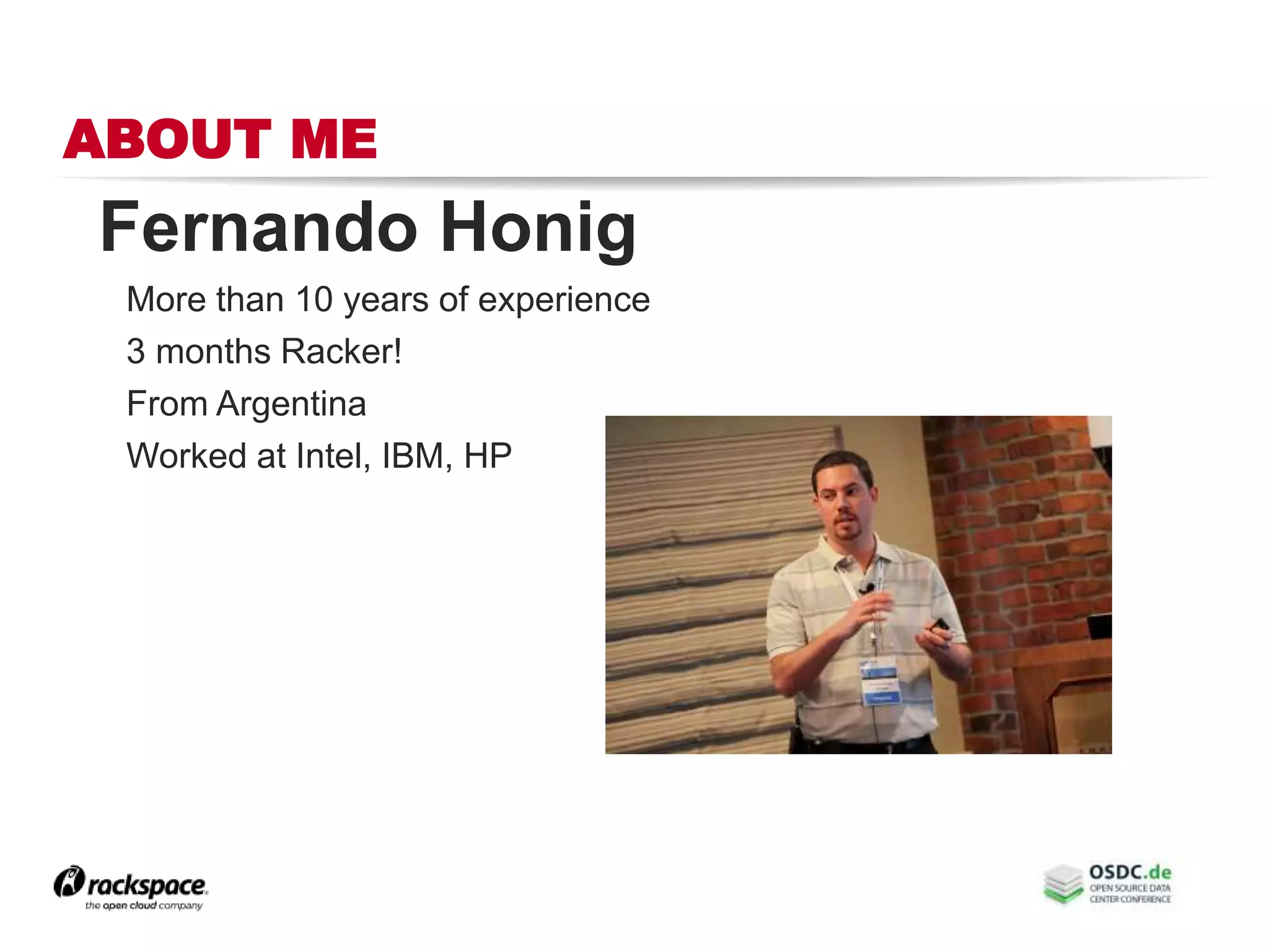 ABOUT ME
Fernando Honig
More than 10 years of experience
3 months Racker!
From Argentina
Worked at Intel, IBM, HP
 