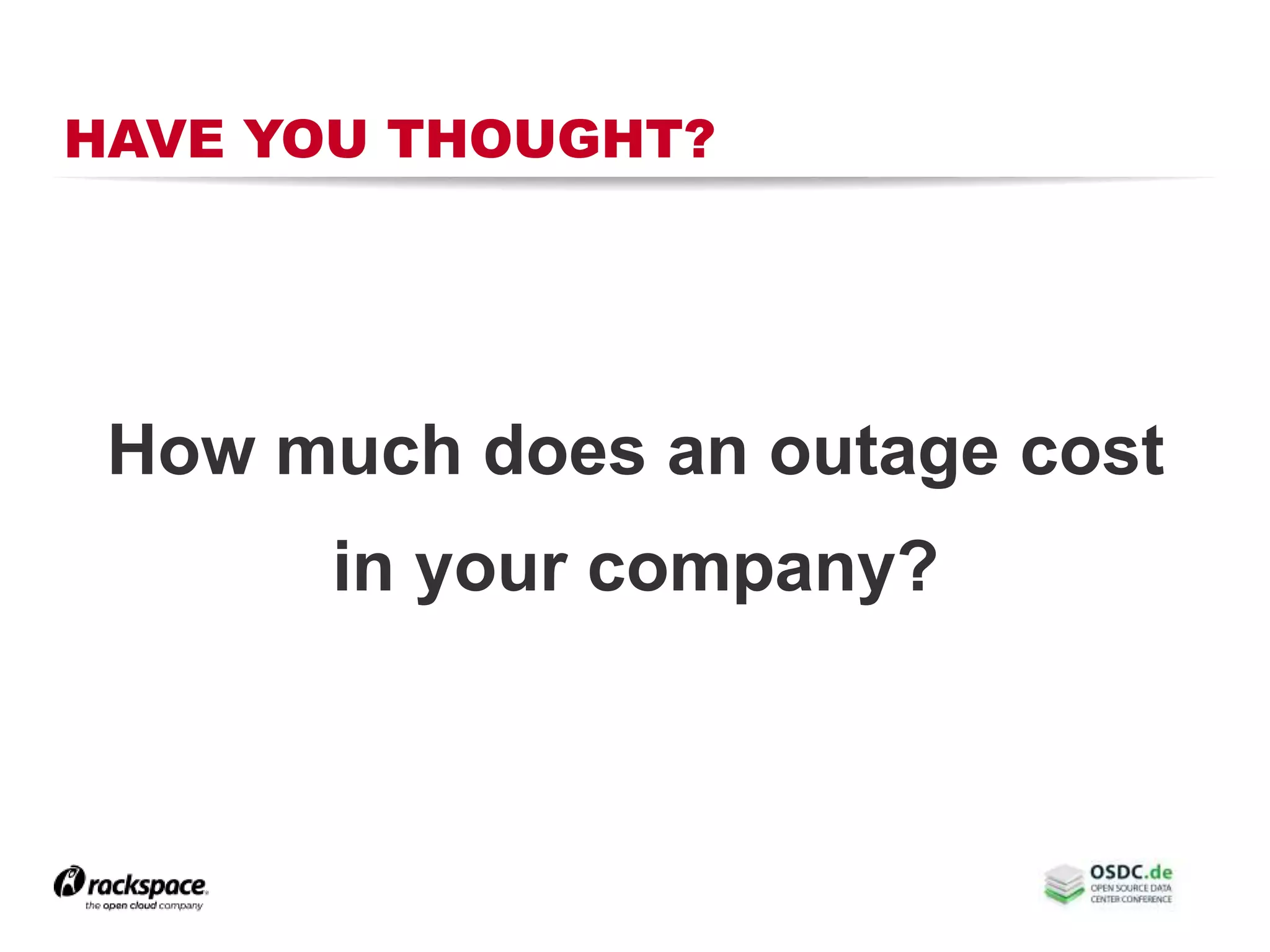 HAVE YOU THOUGHT?
How much does an outage cost
in your company?
 