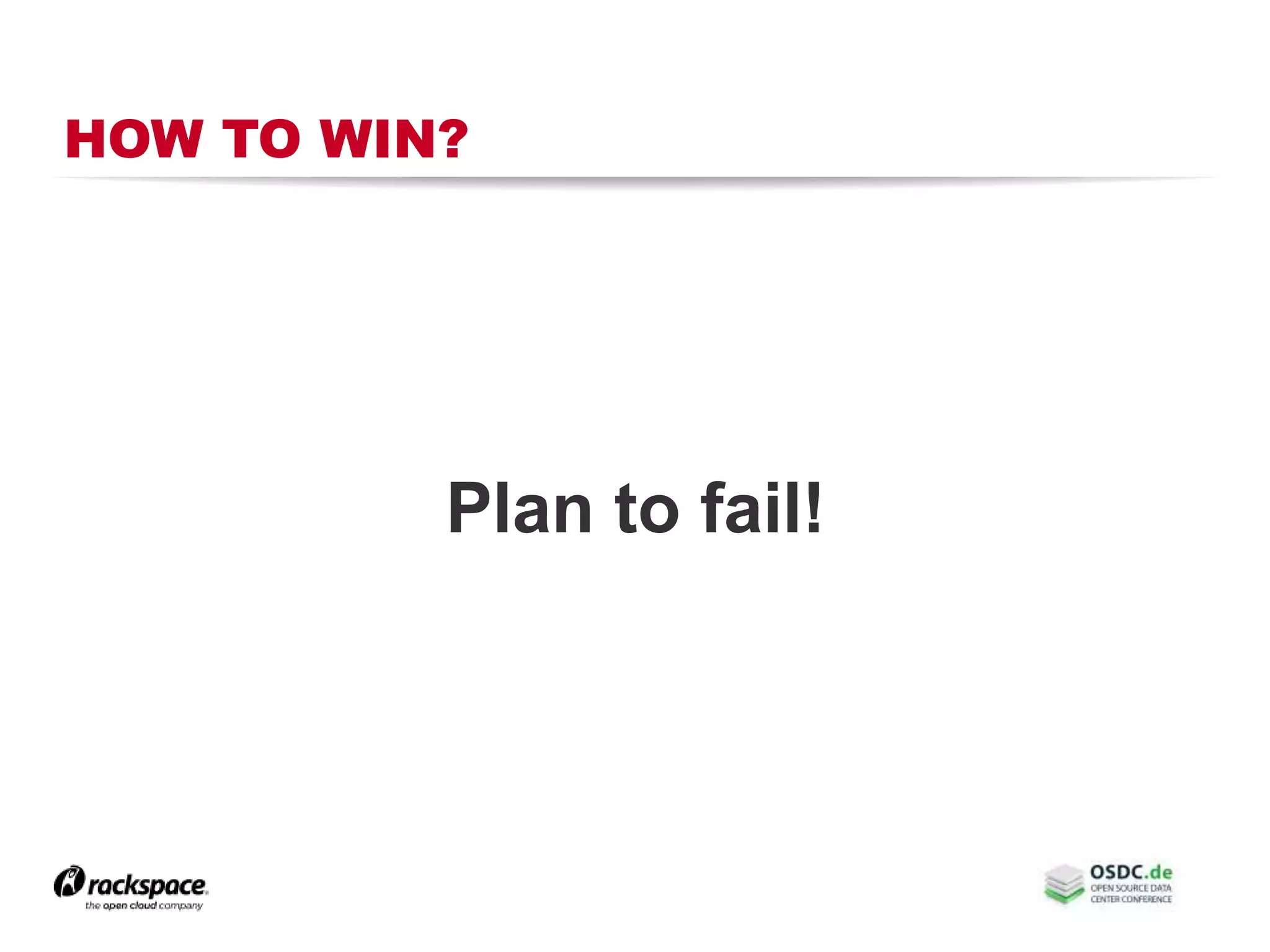 HOW TO WIN?
Plan to fail!
 