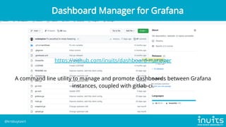 https://github.com/inuits/dashboard-manager
A command line utility to manage and promote dashboards between Grafana
instan...