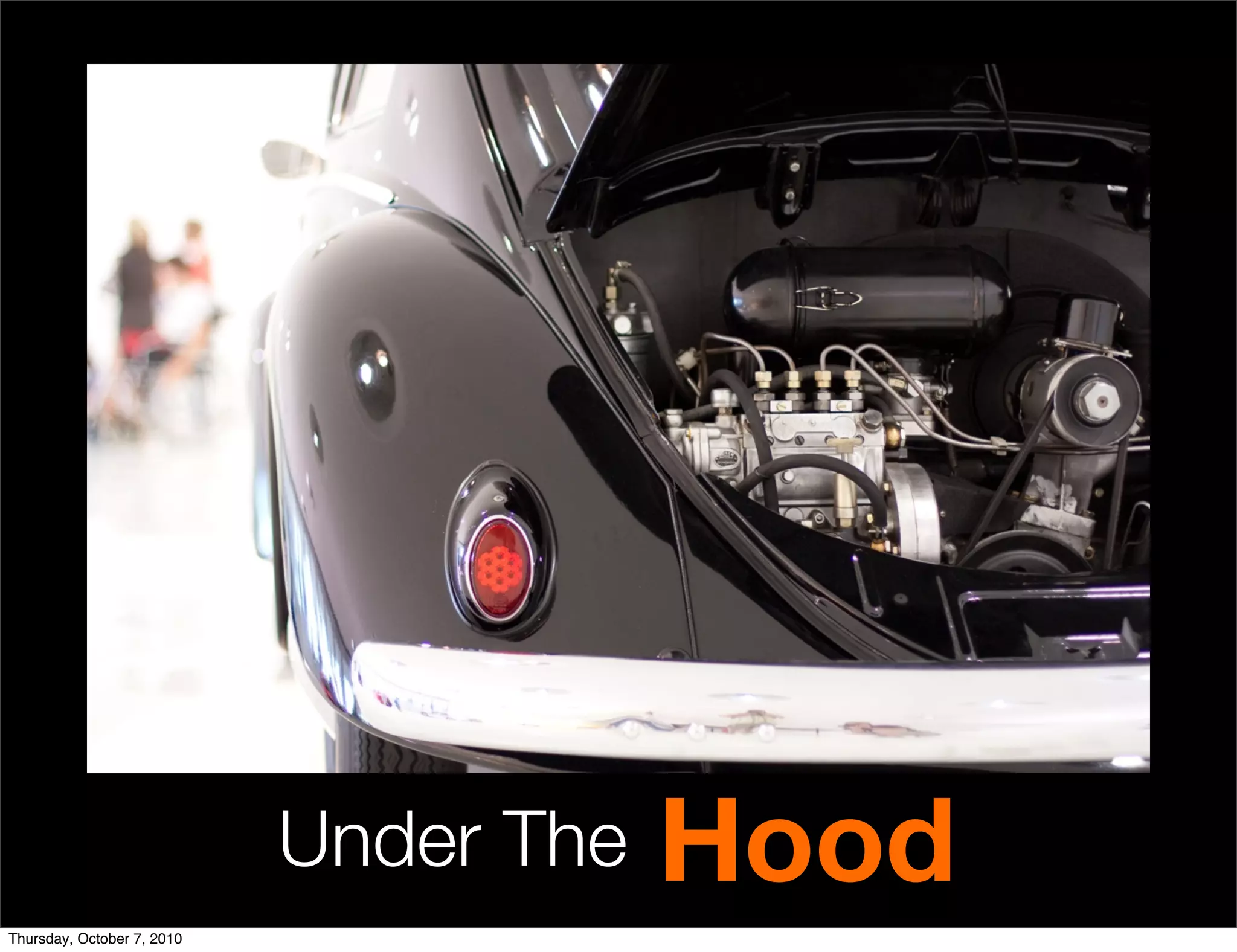 Under The   Hood
Thursday, October 7, 2010
 
