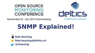 Rob Hassing
Rob.hassing@deltics.nl
@rhassing
SNMP Explained!
 