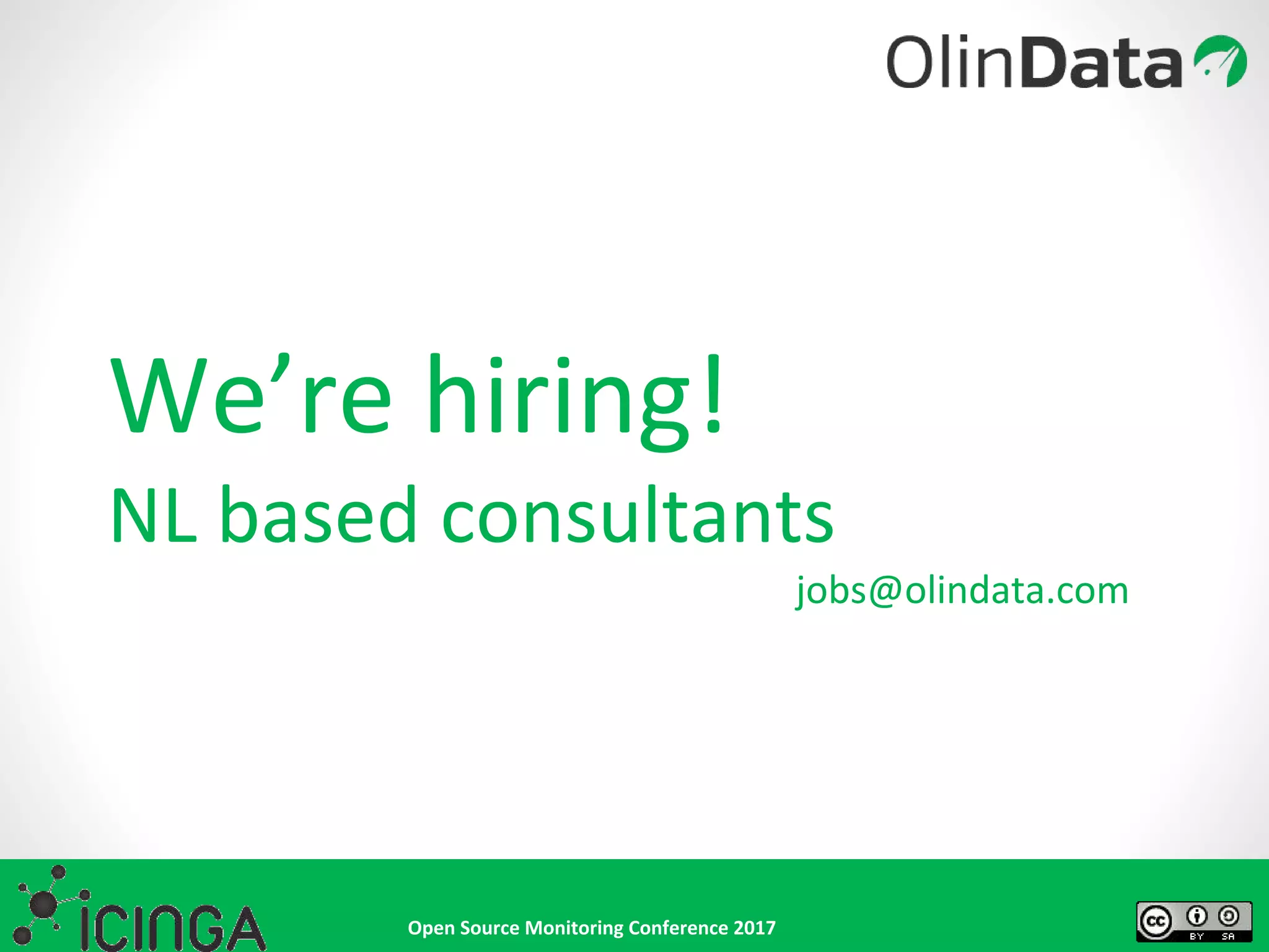 Open Source Monitoring Conference 2017
We’re hiring!
NL based consultants
jobs@olindata.com
 