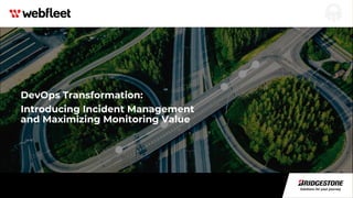DevOps Transformation:
Introducing Incident Management
and Maximizing Monitoring Value
 