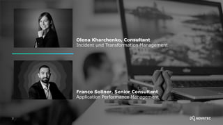 2
Olena Kharchenko, Consultant
Incident und Transformation Management
Franco Sollner, Senior Consultant
Application Perfor...