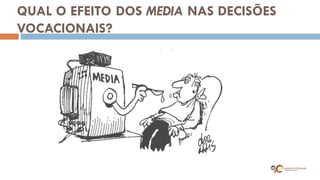 QUAL O EFEITO DOS MEDIA NAS DECISÕES VOCACIONAIS?  