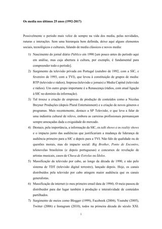 1
Os media nos últimos 25 anos (1992-2017)
Possivelmente o período mais veloz de sempre na vida dos media, pelas novidades...