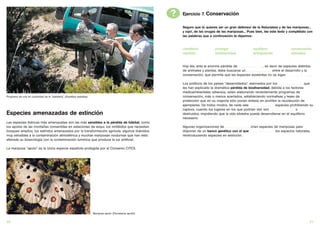 ?   Ejercicio 7. Conservación

                                                                                                                 Seguro que tú quieres ser un gran defensor de la Naturaleza y de las mariposas...
                                                                                                                 y ¡ojo!, de las orugas de las mariposas... Pues bien, lee este texto y complétalo con
                                                                                                                 las palabras que a continuación te dejamos:


                                                                                                                 científicos            proteger                    equilibrio                 conservación
                                                                                                                 repoblar               biodiversidad               extinguiendo               alterados


                                                                                                                 Hoy día, ante la enorme pérdida de ..........................., es decir de especies distintas
                                                                                                                 de animales y plantas, debe buscarse un ........................... entre el desarrollo y la
                                                                                                                 conservación, que permita que las especies existentes no se sigan ............................

                                                                                                                 Los políticos de los países “desarrollados”, alarmados por los ........................... que
                                                                                                                 les han explicado la dramática pérdida de biodiversidad, debida a los factores
                                                                                                                 medioambientales adversos, están elaborando recientemente programas de
Programa de cría en cautividad de la “isabelina” (Graellsia isabelae)                                            conservación, más o menos acertados, estableciendo normativas y leyes de
                                                                                                                 protección que en su mayoría sólo ponen énfasis en prohibir la recolección de
                                                                                                                 ejemplares. De todos modos, de nada vale ........................... especies prohibiendo su
                                                                                                                 captura, cuando los lugares en los que podrían vivir son ........................... o
Especies amenazadas de extinción                                                                                 destruidos, impidiendo que la vida silvestre pueda desarrollarse en el equilibrio
                                                                                                                 necesario.
Las especies ibéricas más amenazadas son las más sensibles a la pérdida de hábitat, como
los apolos de las montañas convertidas en estaciones de esquí, los ninfálidos que necesitan                      Algunas organizaciones de ........................... crían especies de mariposas para
bosques amplios, los satíridos amenazados por la transformación agrícola, algunos licénidos                      disponer de un banco genético con el que ........................... los espacios naturales,
muy sensibles a la contaminación atmosférica y muchas mariposas nocturnas que han visto                          reintroduciendo especies en extinción.
alterada su bioecología con la contaminación lumínica que produce la luz artificial.

La mariposa “apolo” es la única especie española protegida por el Convenio CITES.




                                                                        Mariposa apolo (Parnassius apollo)


20                                                                                                                                                                                                           21
 