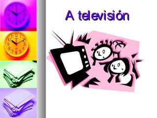 A televisión

 