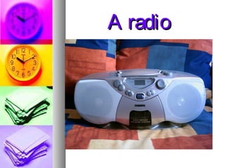 A radio

 