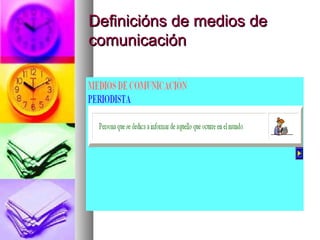 Definicións de medios de
comunicación

 