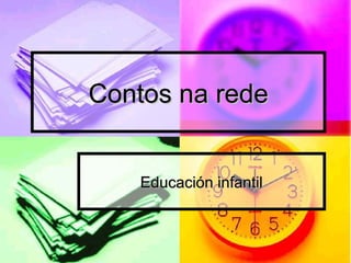 Contos na rede
Educación infantil

 