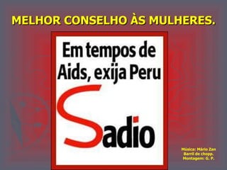 MELHOR CONSELHO ÀS MULHERES. Música: Mário Zan Barril de chopp. Montagem: G. P. 