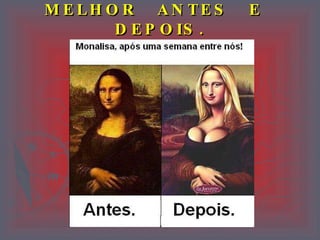 MELHOR  ANTES  E  DEPOIS. 