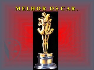 MELHOR OSCAR. 