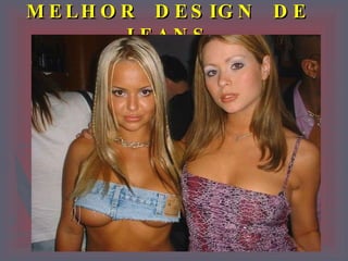 MELHOR  DESIGN  DE  JEANS. 