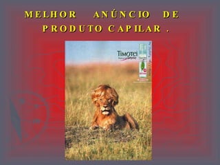 MELHOR   ANÚNCIO  DE   PRODUTO CAPILAR .   