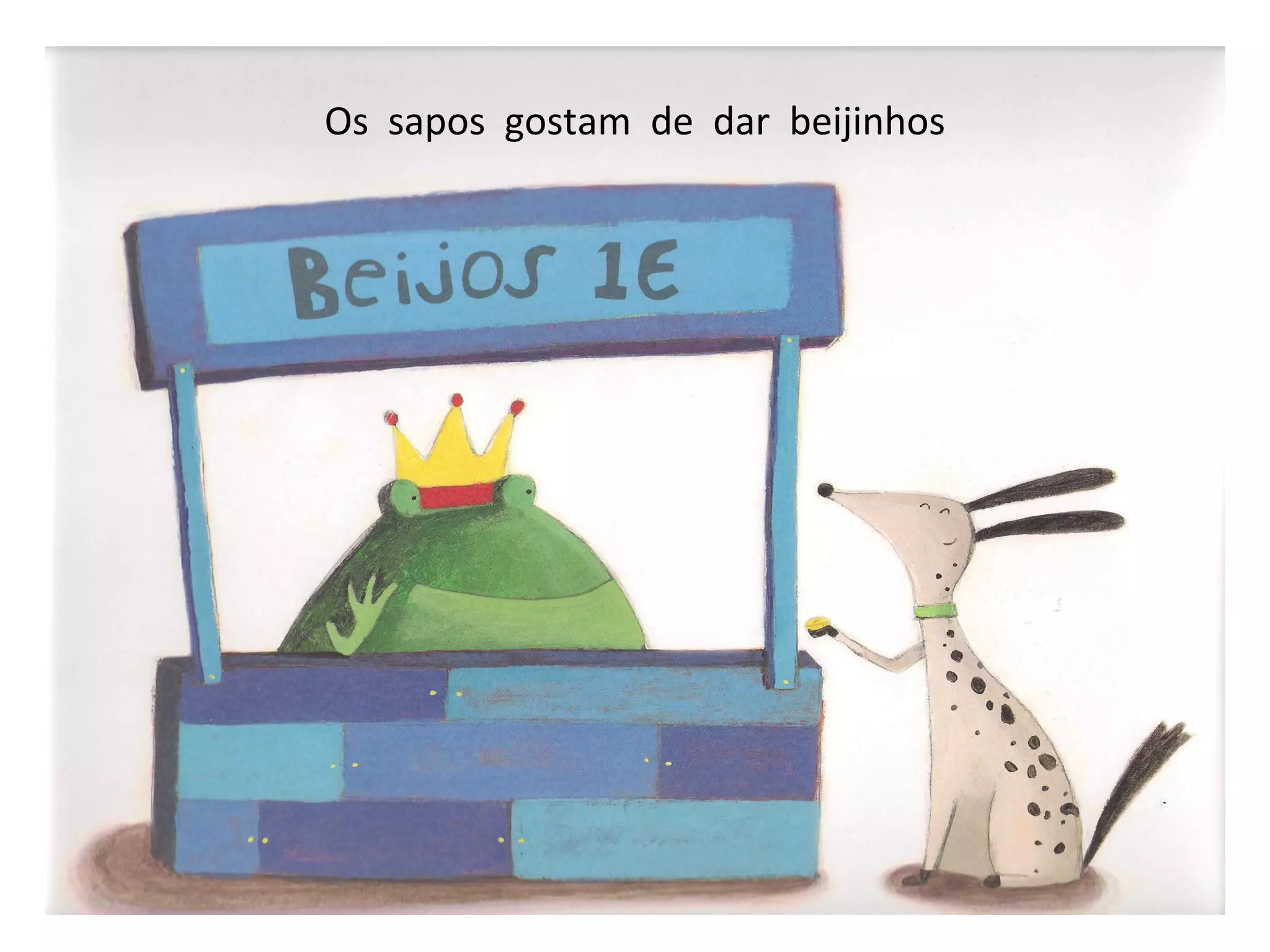 Os sapos gostam de dar beijinhos
 