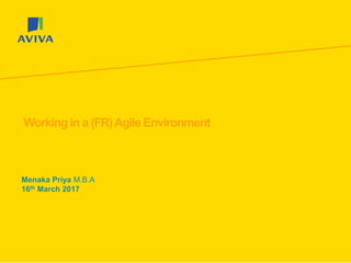 Menaka Priya M.B.A
16th March 2017
Working in a (FR)Agile Environment
 