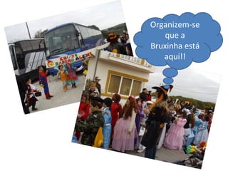 Organizem-se que a Bruxinha está aqui!! 