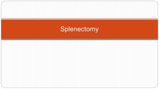 Splenectomy
 