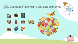 O que pode influenciar o seu aparecimento?
 