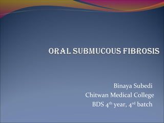 Binaya Subedi
Chitwan Medical College
BDS 4th
year, 4rd
batch
 