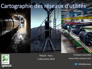 FNCCR - Paris
3 décembre 2018
1
François Lacombe
www.infos-reseaux.com
InfosReseaux
 