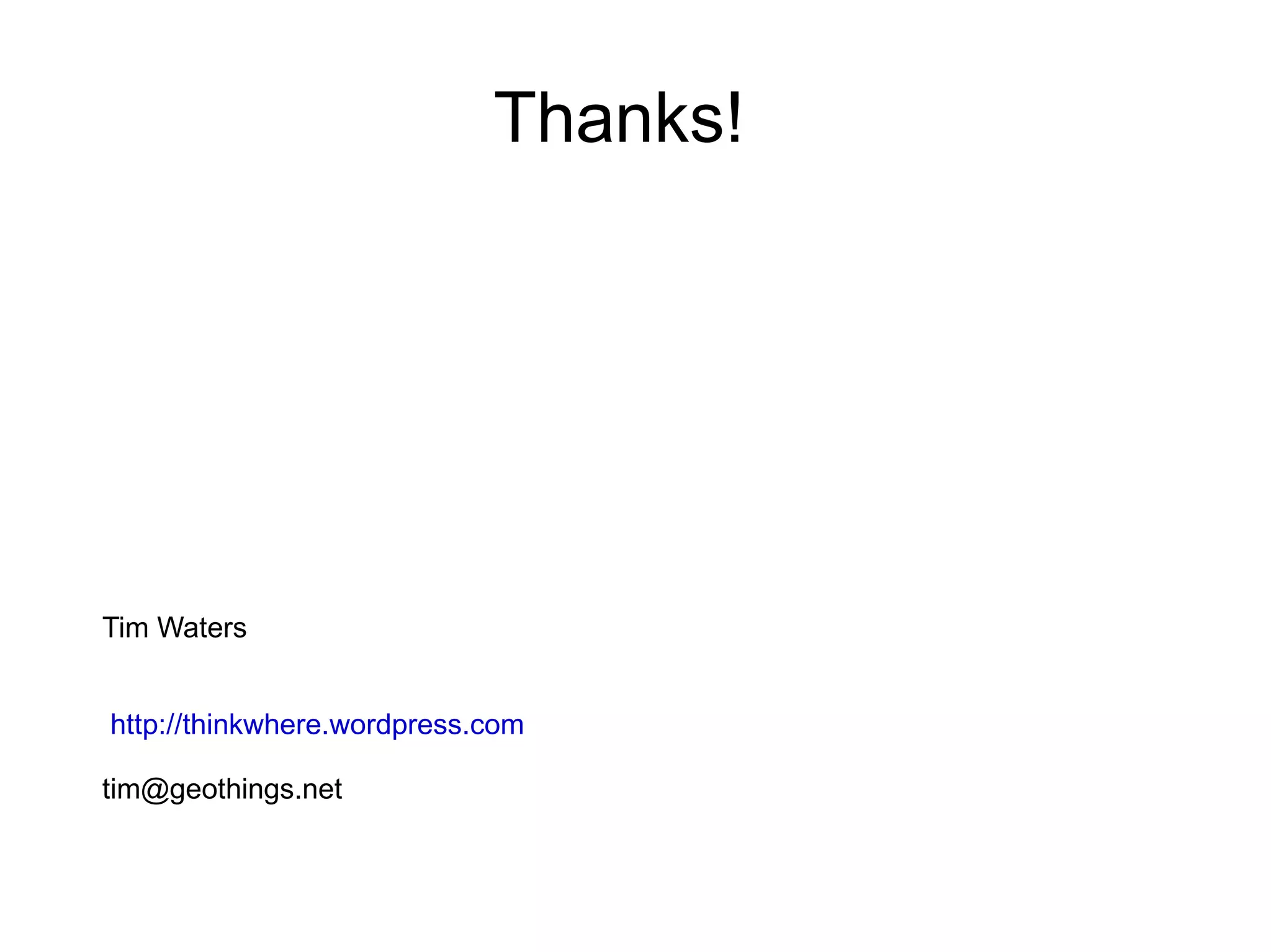 Thanks! Tim Waters http://thinkwhere.wordpress.com [email_address] 