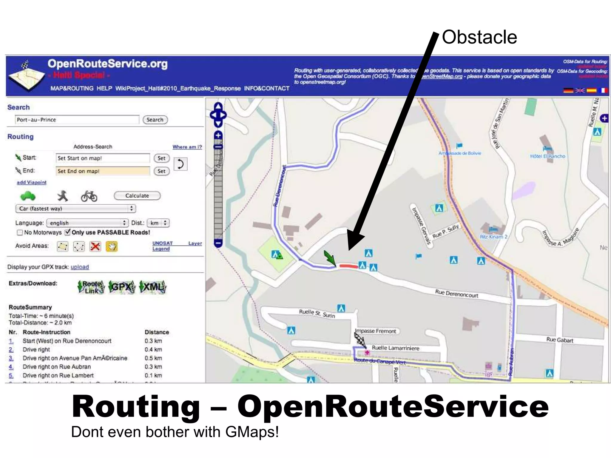 Obstacle




Routing – OpenRouteService
Dont even bother with GMaps!
 