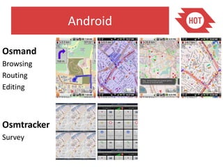 Android

Osmand
Browsing
Routing
Editing



Osmtracker
Survey
 
